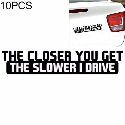 10 PCS The Closer You Get The Slower I Drive Car Sticker Car Styling Decals Motocycle Stickers, Size: 20x4cm - Reluova 