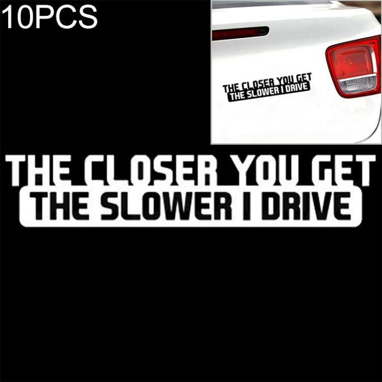 10 PCS The Closer You Get The Slower I Drive Car Sticker Car Styling Decals Motocycle Stickers, Size: 20x4cm - Reluova 